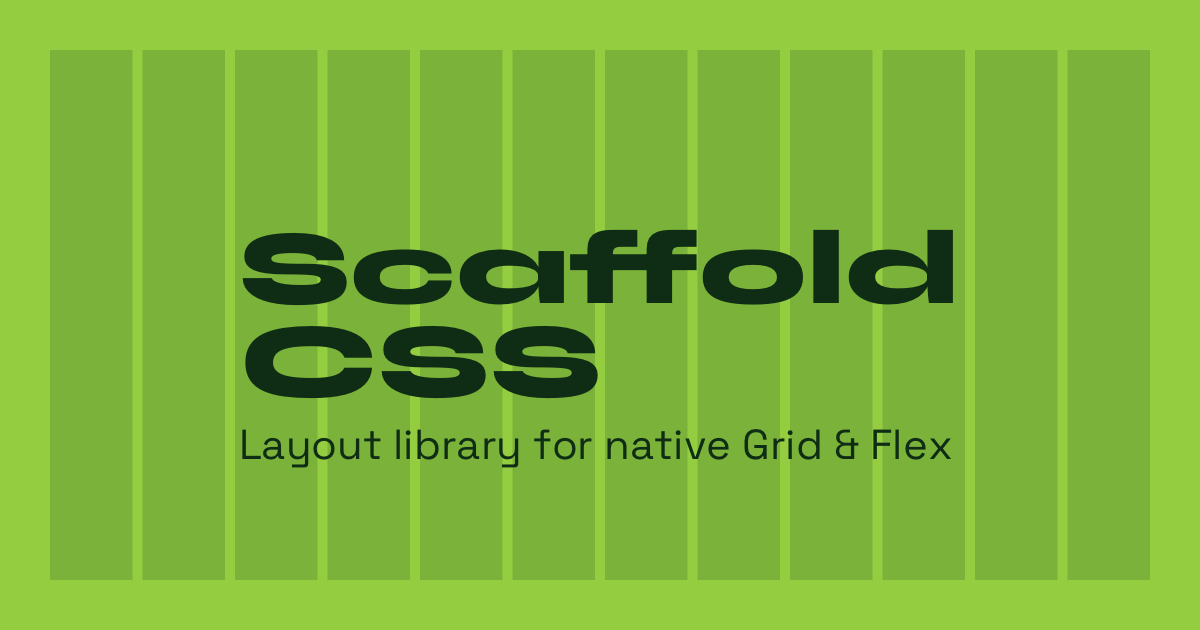 Scaffold CSS - Layout Library for native Grid & Flex